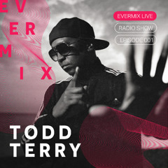 Evermix LIVE Radio | Episode 001 | Todd Terry