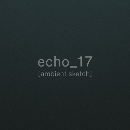 echo_17 [ambient sketch]