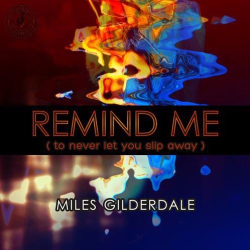 Miles Gilderdale  : Remind Me (To Never Let You Slip Away)