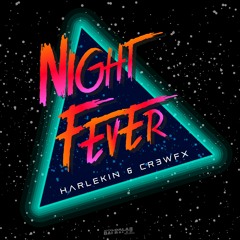 Harlekin Vs. CR3WFX - Night Fever (Original Mix) FREE DOWNLOAD