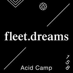 Acid Camp Vol. 158 — fleet.dreams
