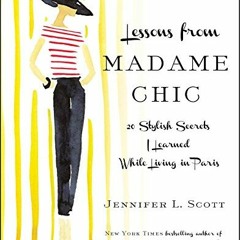 [Access] [EPUB KINDLE PDF EBOOK] Lessons from Madame Chic: 20 Stylish Secrets I Learned While Living