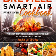 [Download] PDF 💙 Breville Smart Air Fryer Oven Cookbook: The Best, Easy and Deliciou