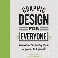 Open PDF Graphic Design For Everyone: Understand the Building Blocks so You can Do It Yourself by  C