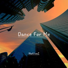 Dance for me - NativeZ