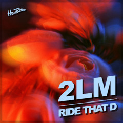 2LM - Ride That D