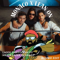 MONACO X LEAN ON - LAGOS VS MAJOR LAZER & DJ SNAKE(bombx Mashup)