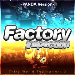 Factory Inspection (PANDA Ver.) - Third World Tournament X