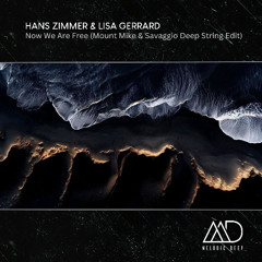 FREE DOWNLOAD: Hans Zimmer & Lisa Gerrard - Now We Are Free (Mount Mike & Savaggio Deep String Edit)