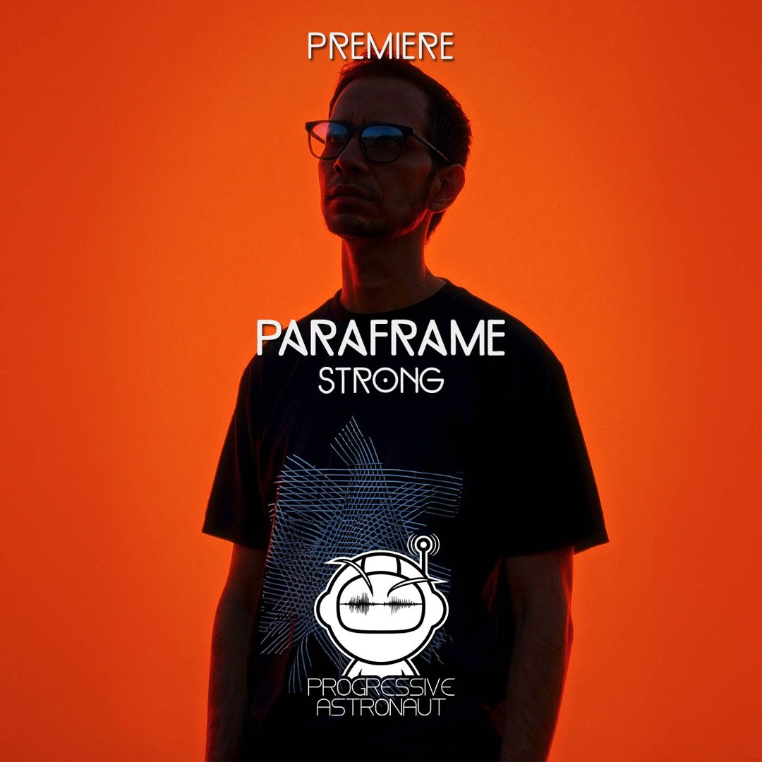 Stream PREMIERE: PARAFRAME - Strong [Purified] by Progressive Astronaut ...