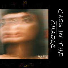 RAPV - Chaos in the Cradle