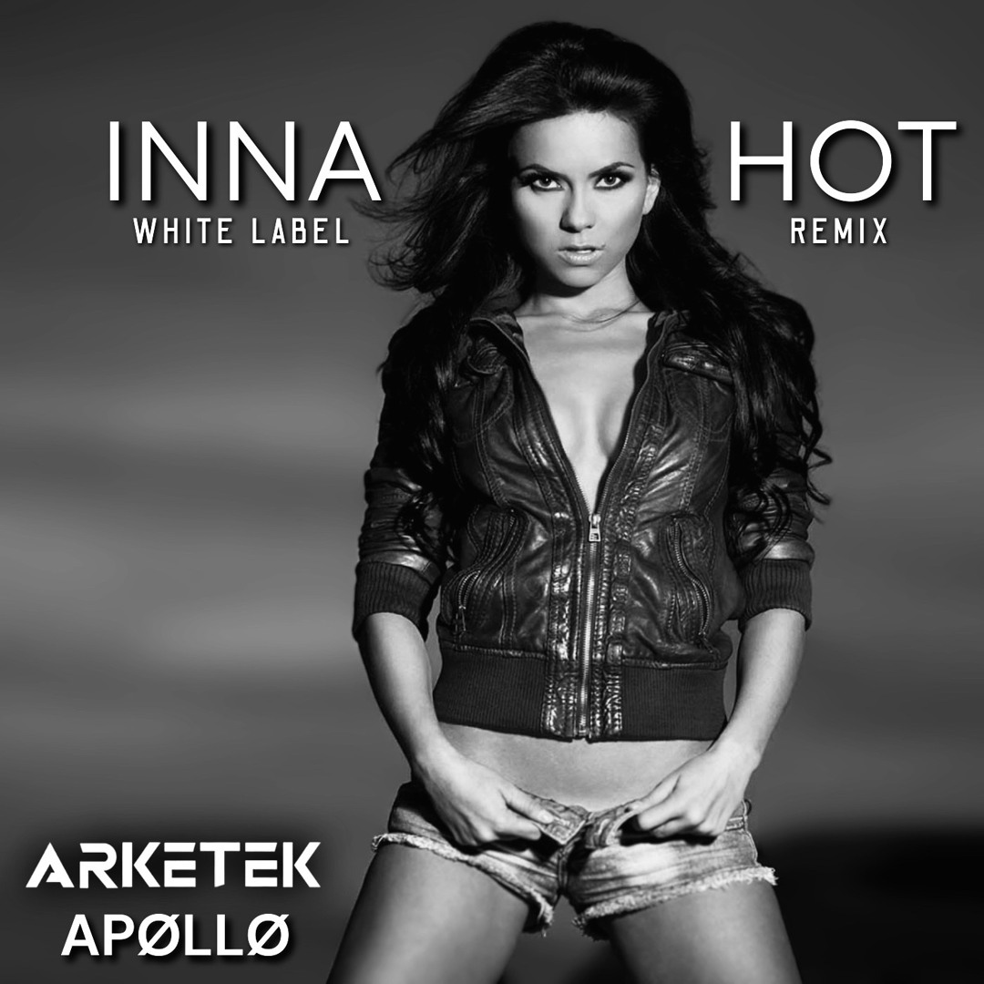 Listen to Inna - HOT (ARKETEK & APØLLØ WHITE LABEL REMIX) by