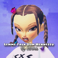 Lemme Talk Sum Hennessy