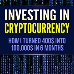 View [KINDLE PDF EBOOK EPUB] Cryptocurrency: How I Turned $400 into $100,000 by Tradi