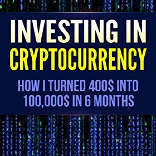 ACCESS EBOOK EPUB KINDLE PDF Cryptocurrency: How I Turned $400 into $100,000 by Trading Cryptocurren