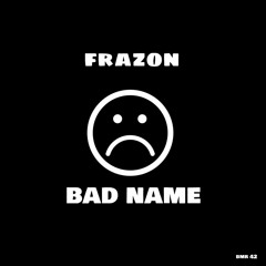 Frazon - Bad Name [ Available on all platforms ]