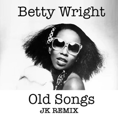 Betty Wright - Old Songs (JK Remix 2023)