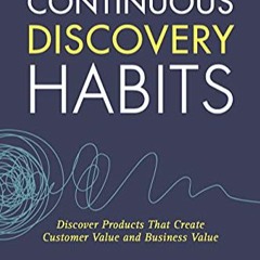 DOWNLOAD❤️eBook✔️ Continuous Discovery Habits: Discover Products that Create Customer Value and Busi