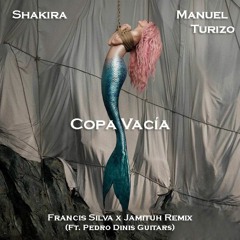 Shakira, Manuel Turizo - Copa Vacía (Francis Silva X Jamituh Remix) [Ft. Pedro Dinis Guitars]