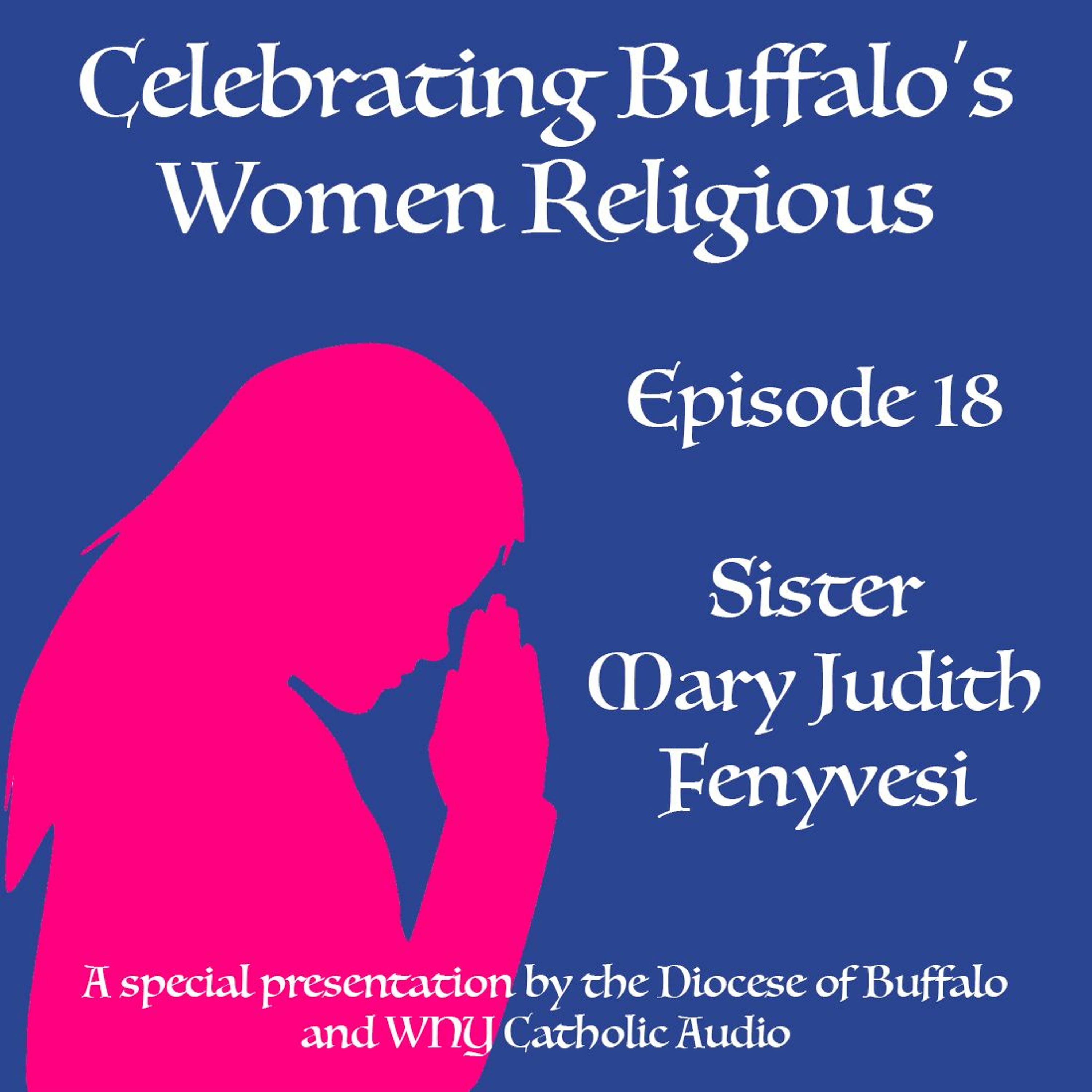 Celebrating Buffalo's Women Religious - Ep 18 - Sr. Mary Judith Fenyvesi episode artwork