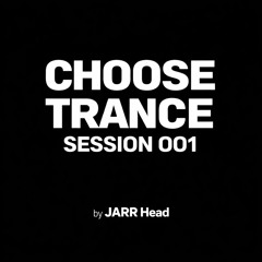 Choose Music Sessions by JARR Head - Choose Trance Session 001