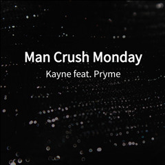 Man Crush Monday (feat. Pryme)