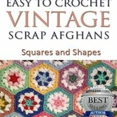 [VIEW] EPUB KINDLE PDF EBOOK Easy to Crochet Vintage Scrap Afghans Squares and Shapes by Vicki Becke
