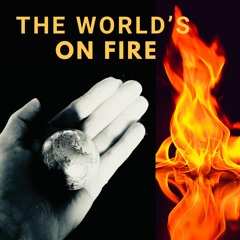 The Worlds On Fire  (Ft Gary Scott)