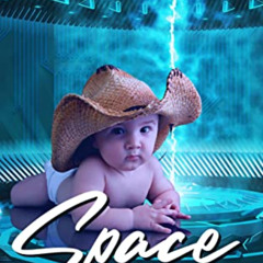 [Get] EPUB 💗 Space Baby (Interstellar Sheriff Book 4) by  Jenny Schwartz EBOOK EPUB