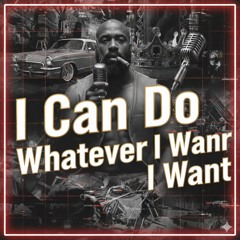 I Can Do Whatever I want