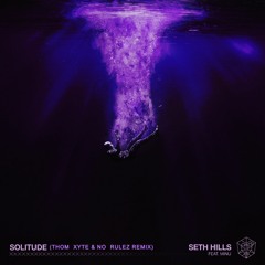 Seth Hills - Solitude (ft. MINU) (Thom Xyte x No Rulez Remix)