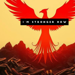 I'm Stronger Now (Written by Calm Benz)