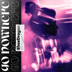 ShoxDragon - Go Nowhere