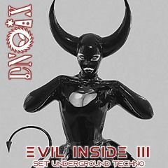 SET EVIL INSIDE III (Underground Techno)- DNOIX