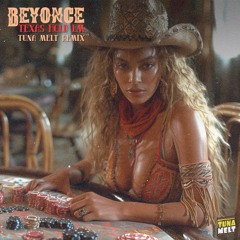 Beyonce - Texas Hold Em (Tuna Melt Remix) [PITCHED FOR SOUNDCLOUD. NORMAL VERSION IN DOWNLOAD]