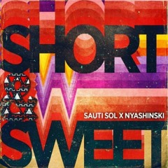 SAUTI SOL X NYASHINSKI -SHORT&SWEET - @DJKESTAR254 - EDITZ