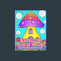 Read eBook [PDF] ❤ Gnome Coloring Book for Adults: Enchanted Gnome Homes: Bold and Easy Coloring B