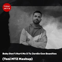 Baby Dont Hurt Me X Tu Jardin Con Enanitos (Toni MTZ Mashup)FREE DOWNLOAD!!