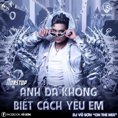 Vietmix 2025 Anh Đã Không Biết Cách Yêu Em - Vũ Sơn.mp3