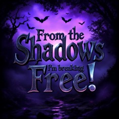The shadows, i'm breaking free!