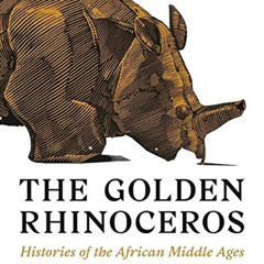 DOWNLOAD PDF 📒 The Golden Rhinoceros: Histories of the African Middle Ages by  Franç