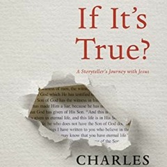 VIEW KINDLE √ What If It's True?: A Storyteller’s Journey with Jesus by  Charles Mart