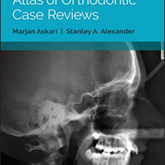 FREE PDF 📍 Atlas of Orthodontic Case Reviews by  Marjan Askari &  Stanley A. Alexand