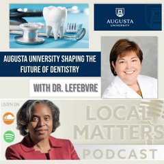 Augusta University Shaping the Future of Dentistry with Dr.Carol Lefebvre