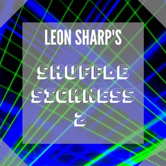 Leon Sharp's Shuffle Sickness 2
