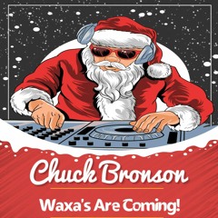 December 2021 - Waxa's Are Coming! - Chuck Bronson