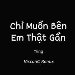 Chỉ Muốn Bên Em Thật Gần | Yling | VisconC Remix [NH Release]