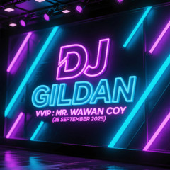 DJ GILDAN 28 SEPTEMBER 2025 - ( VVIP MR.WAWAN COY )