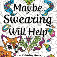 [PDF] ❤️ Read Maybe Swearing Will Help: Adult Coloring Book by  Nyx Spectrum &  Sam McAdams