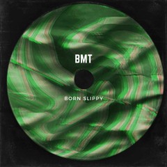 BMT - Born Slippy [FREE DL]